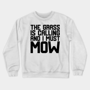 The Grass Is Calling And I Must Mow Crewneck Sweatshirt